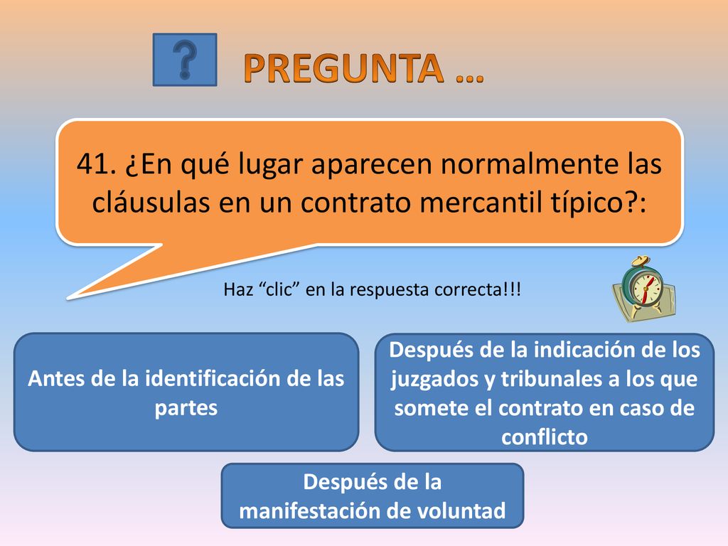 PREGUNTA … 41. ¿En qué lugar aparecen normalmente las cláusulas en un contrato mercantil típico : Haz clic en la respuesta correcta!!!