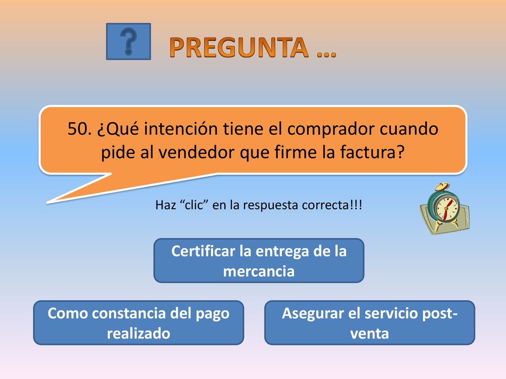 PREGUNTA … 50. ¿Qué intención tiene el comprador cuando pide al vendedor que firme la factura Haz clic en la respuesta correcta!!!