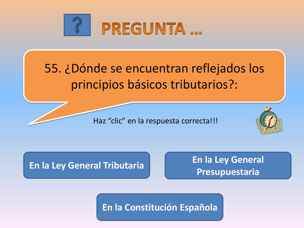 PREGUNTA … 55. ¿Dónde se encuentran reflejados los principios básicos tributarios : Haz clic en la respuesta correcta!!!