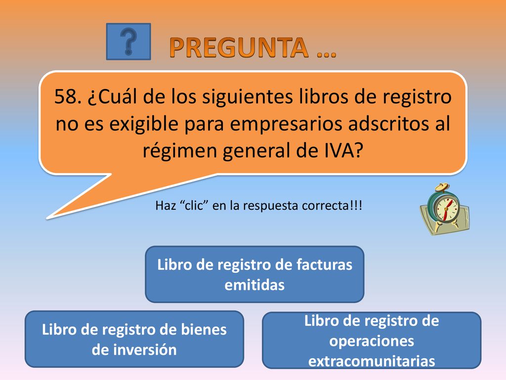 PREGUNTA … 58. ¿Cuál de los siguientes libros de registro no es exigible para empresarios adscritos al régimen general de IVA