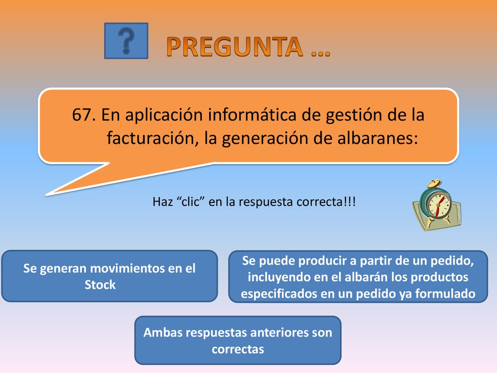 PREGUNTA … 67. En aplicación informática de gestión de la facturación, la generación de albaranes: Haz clic en la respuesta correcta!!!