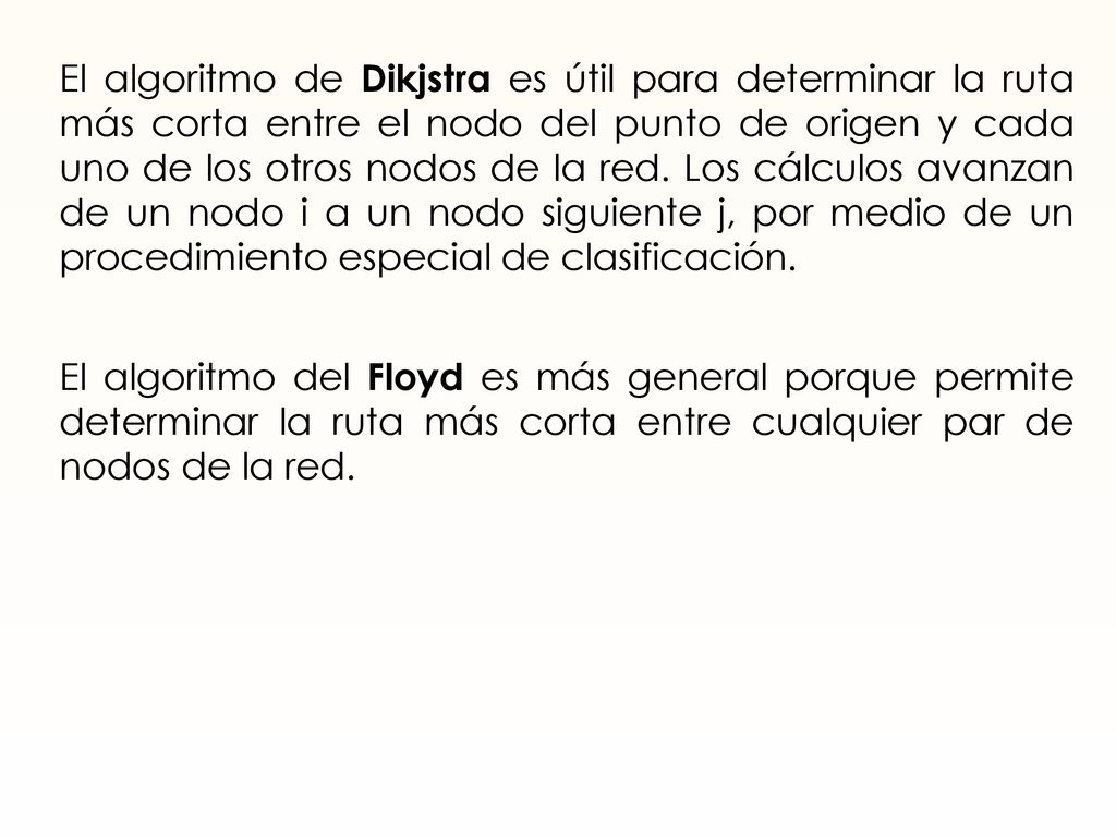 El algoritmo de Dikjstra es útil para determinar la ruta más corta entre el nodo del punto de origen y cada uno de los otros nodos de la red.