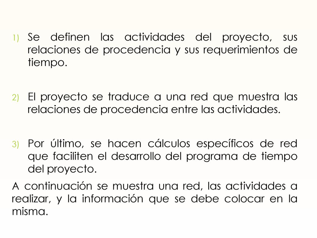 Se definen las actividades del proyecto, sus relaciones de procedencia y sus requerimientos de tiempo.