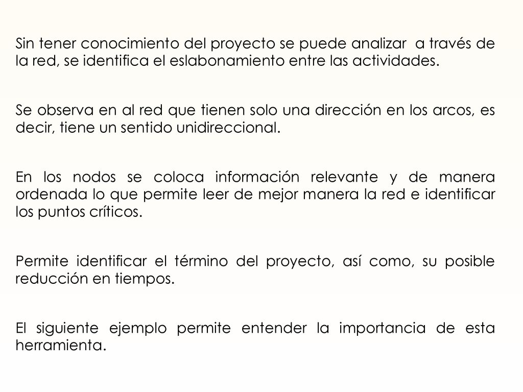 Sin tener conocimiento del proyecto se puede analizar a través de la red, se identifica el eslabonamiento entre las actividades.