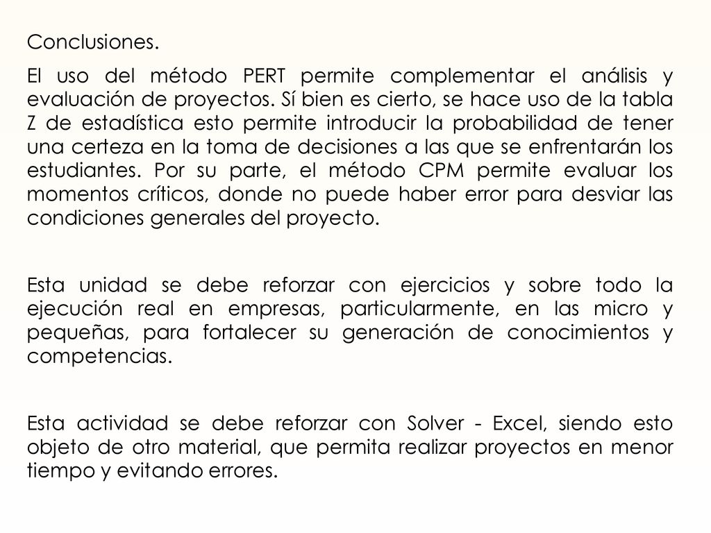 Conclusiones. El uso del método PERT permite complementar el análisis y evaluación de proyectos.