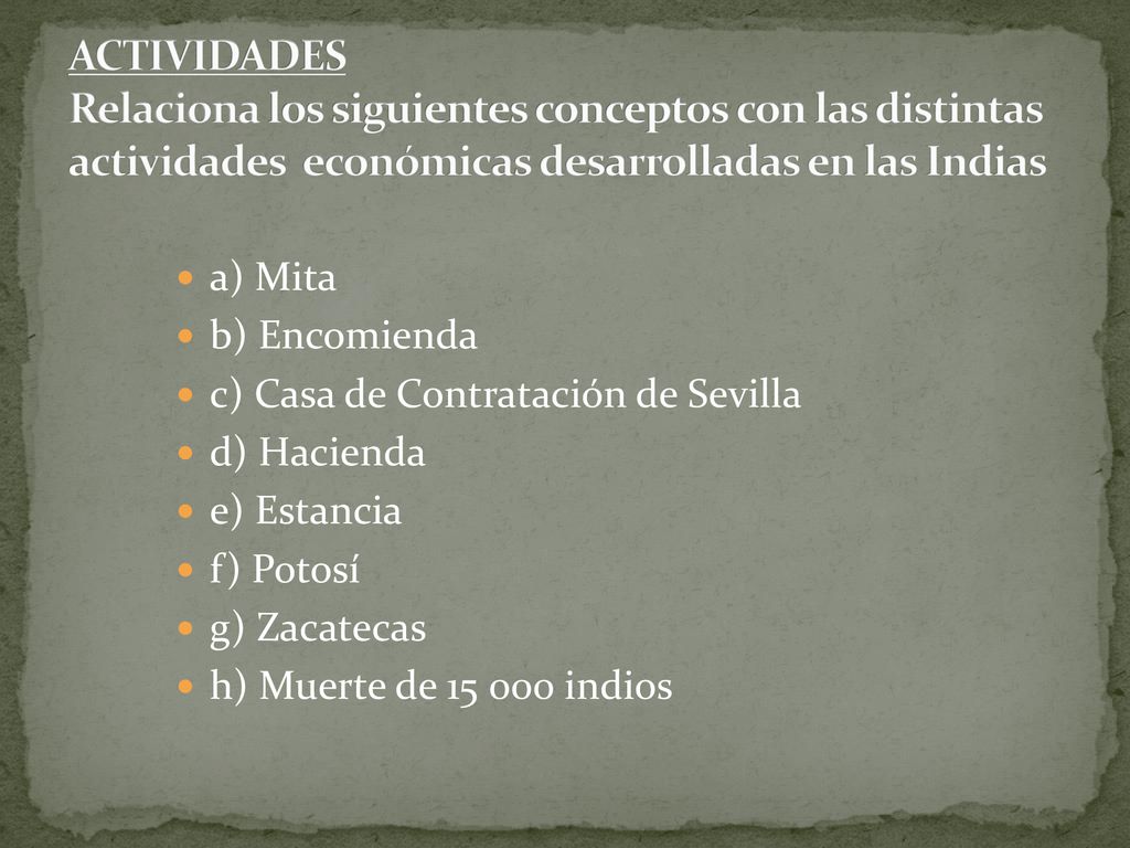 ACTIVIDADES Relaciona los siguientes conceptos con las distintas actividades económicas desarrolladas en las Indias