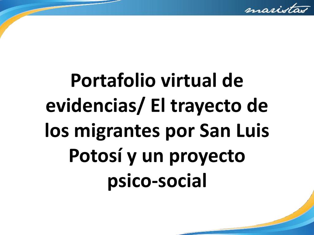 Portafolio virtual de evidencias/ El trayecto de los migrantes por San Luis Potosí y un proyecto psico-social