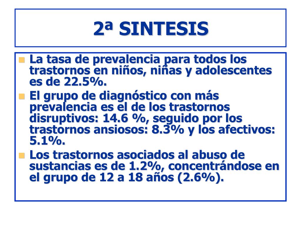 2ª SINTESIS La tasa de prevalencia para todos los trastornos en niños, niñas y adolescentes es de 22.5%.