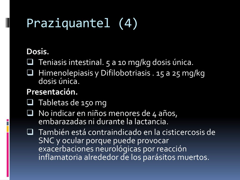 Praziquantel (4) Dosis. Teniasis intestinal. 5 a 10 mg/kg dosis única.