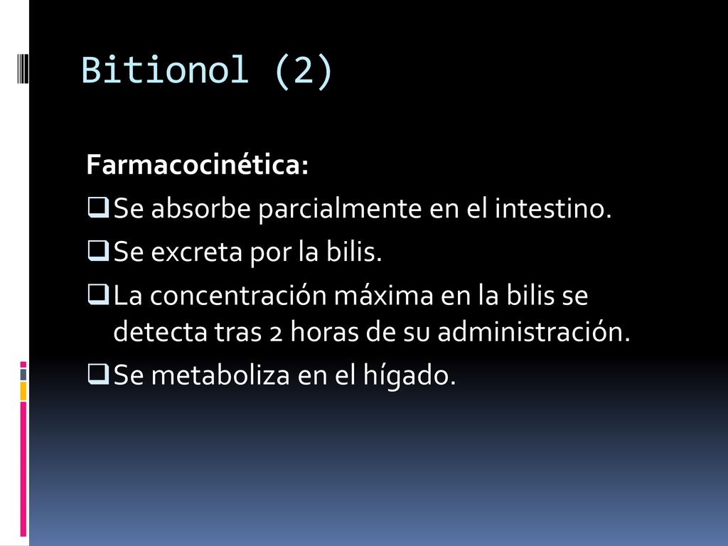 Bitionol (2) Farmacocinética: Se absorbe parcialmente en el intestino.