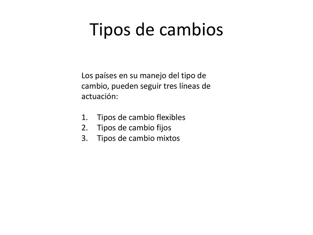 Tipos de cambios Los países en su manejo del tipo de cambio, pueden seguir tres líneas de actuación: