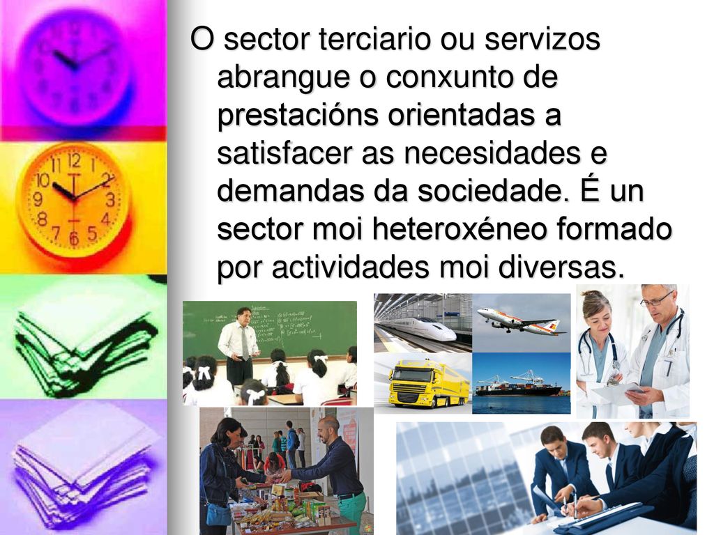 O sector terciario ou servizos abrangue o conxunto de prestacións orientadas a satisfacer as necesidades e demandas da sociedade.