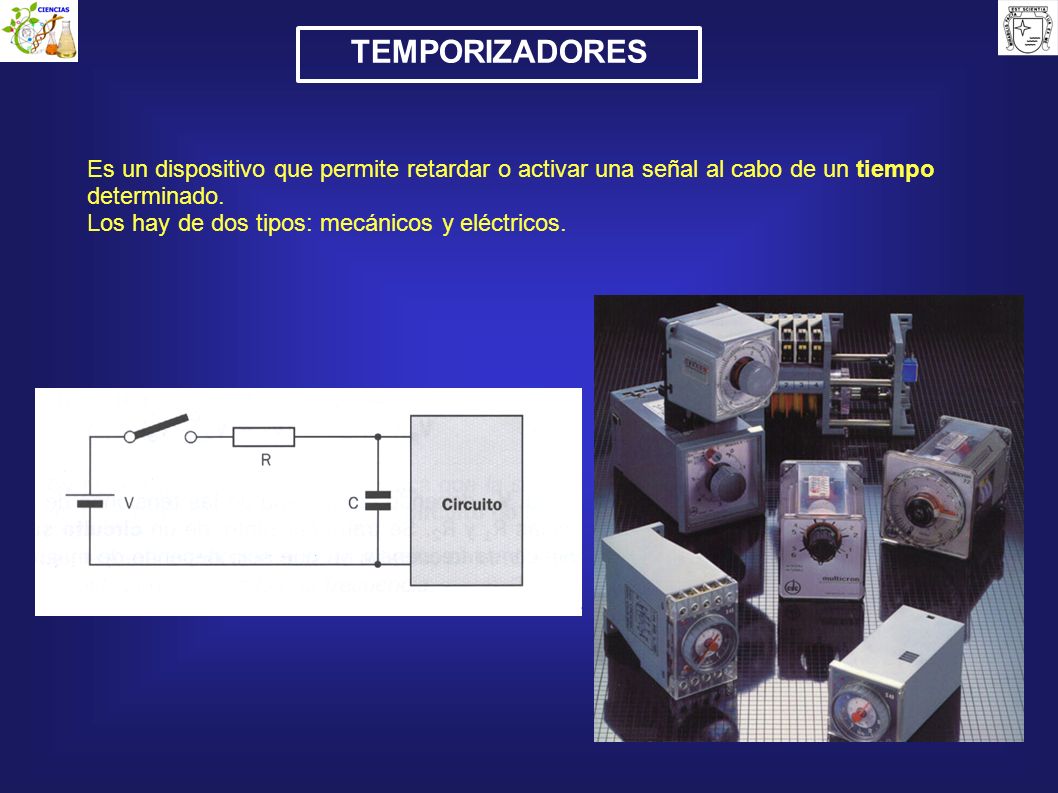 TEMPORIZADORES Es un dispositivo que permite retardar o activar una señal al cabo de un tiempo determinado.