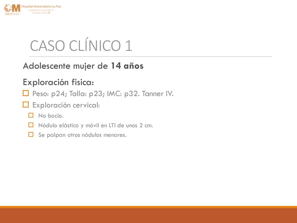 CASO CLÍNICO 1 Adolescente mujer de 14 años Exploración física: