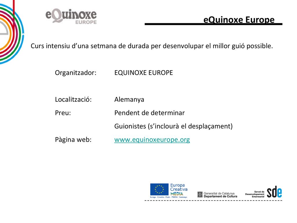 eQuinoxe Europe Curs intensiu d’una setmana de durada per desenvolupar el millor guió possible. Organitzador: EQUINOXE EUROPE.