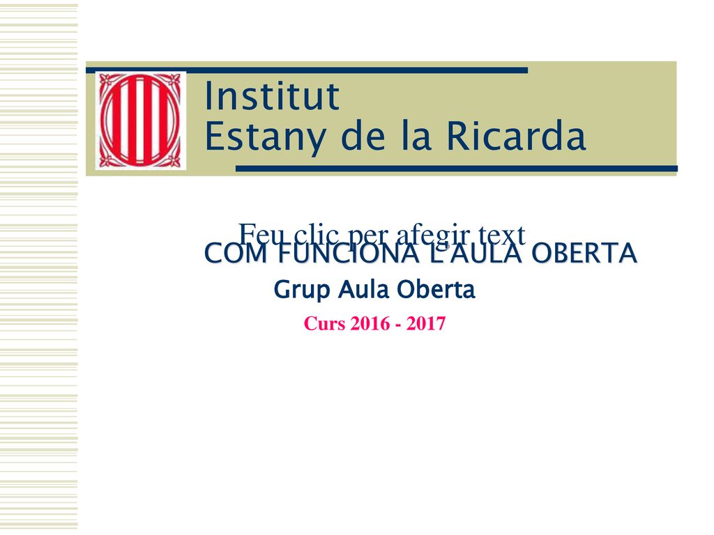 Institut Estany de la Ricarda COM FUNCIONA L AULA OBERTA