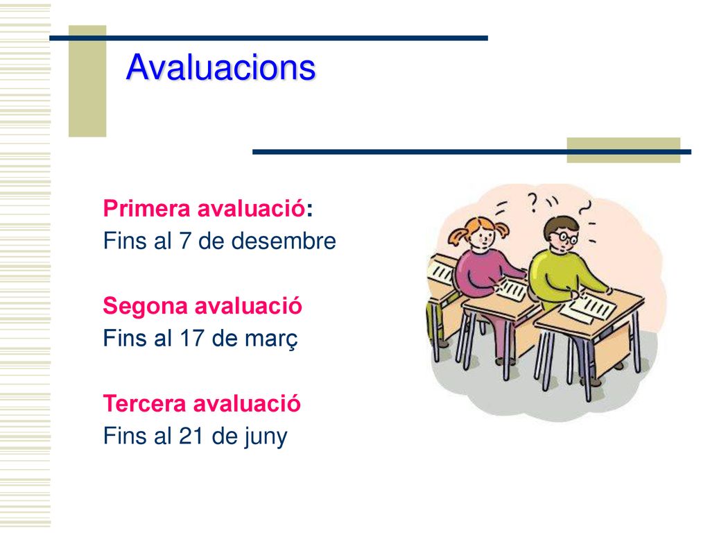 Avaluacions Primera avaluació: Fins al 7 de desembre Segona avaluació