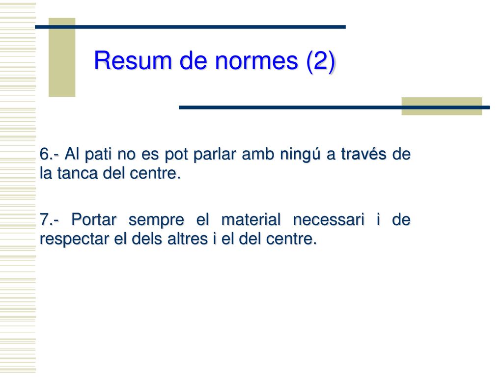 Resum de normes (2) 6.- Al pati no es pot parlar amb ningú a través de la tanca del centre.