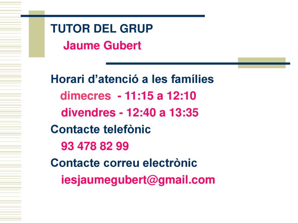 TUTOR DEL GRUP Jaume Gubert. Horari d’atenció a les famílies. dimecres - 11:15 a 12:10. divendres - 12:40 a 13:35.