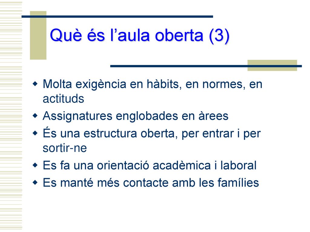 Què és l’aula oberta (3) Molta exigència en hàbits, en normes, en actituds. Assignatures englobades en àrees.