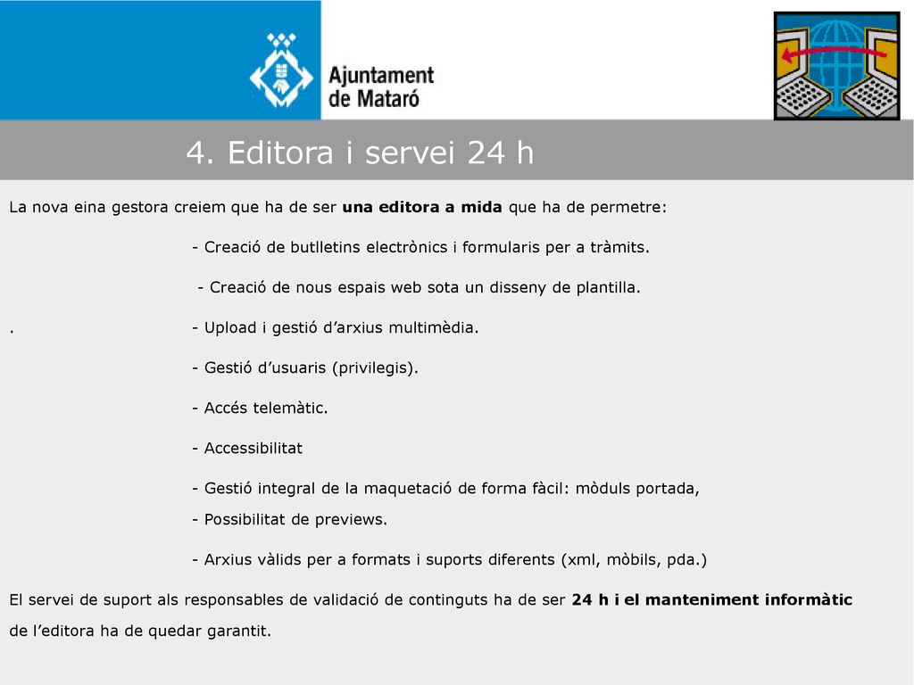 4. Editora i servei 24 h La nova eina gestora creiem que ha de ser una editora a mida que ha de permetre: