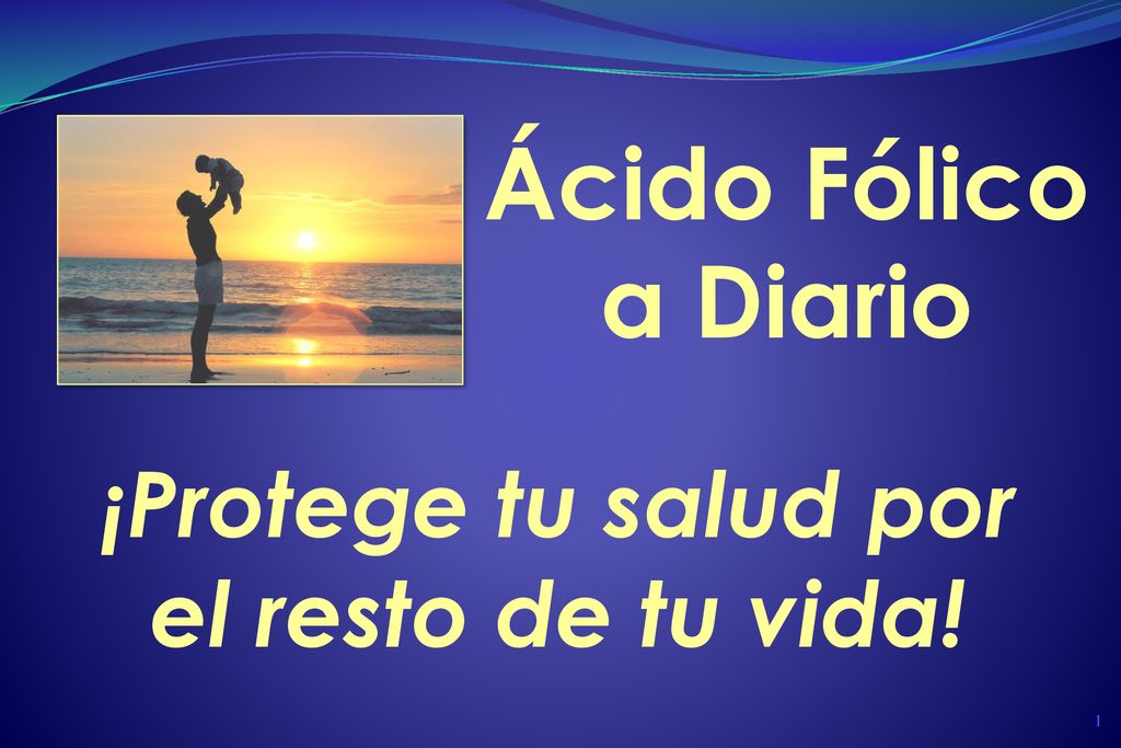 Ácido Fólico a Diario ¡Protege tu salud por el resto de tu vida!
