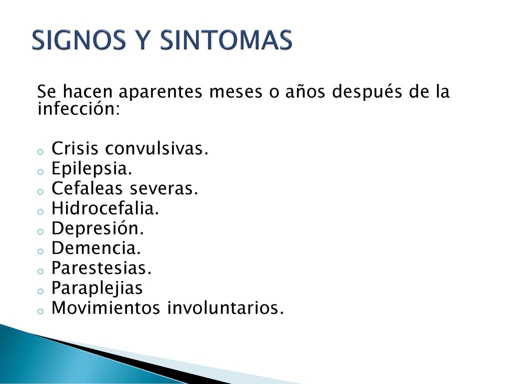 SIGNOS Y SINTOMAS Se hacen aparentes meses o años después de la infección: Crisis convulsivas. Epilepsia.