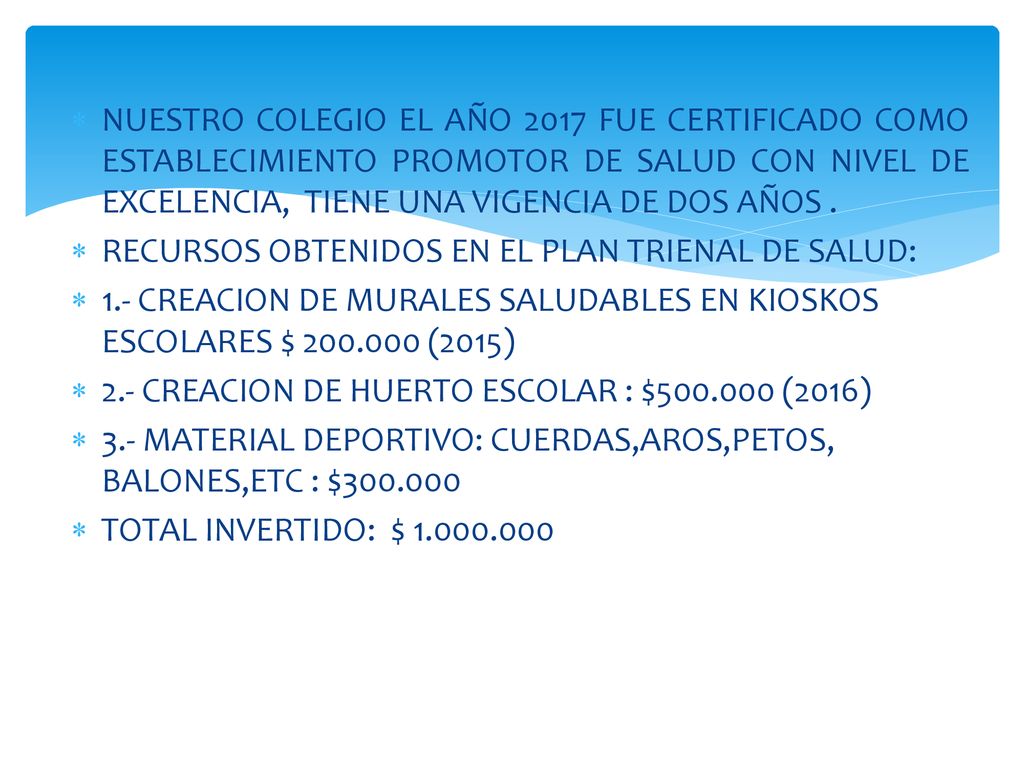 NUESTRO COLEGIO EL AÑO 2017 FUE CERTIFICADO COMO ESTABLECIMIENTO PROMOTOR DE SALUD CON NIVEL DE EXCELENCIA, TIENE UNA VIGENCIA DE DOS AÑOS .