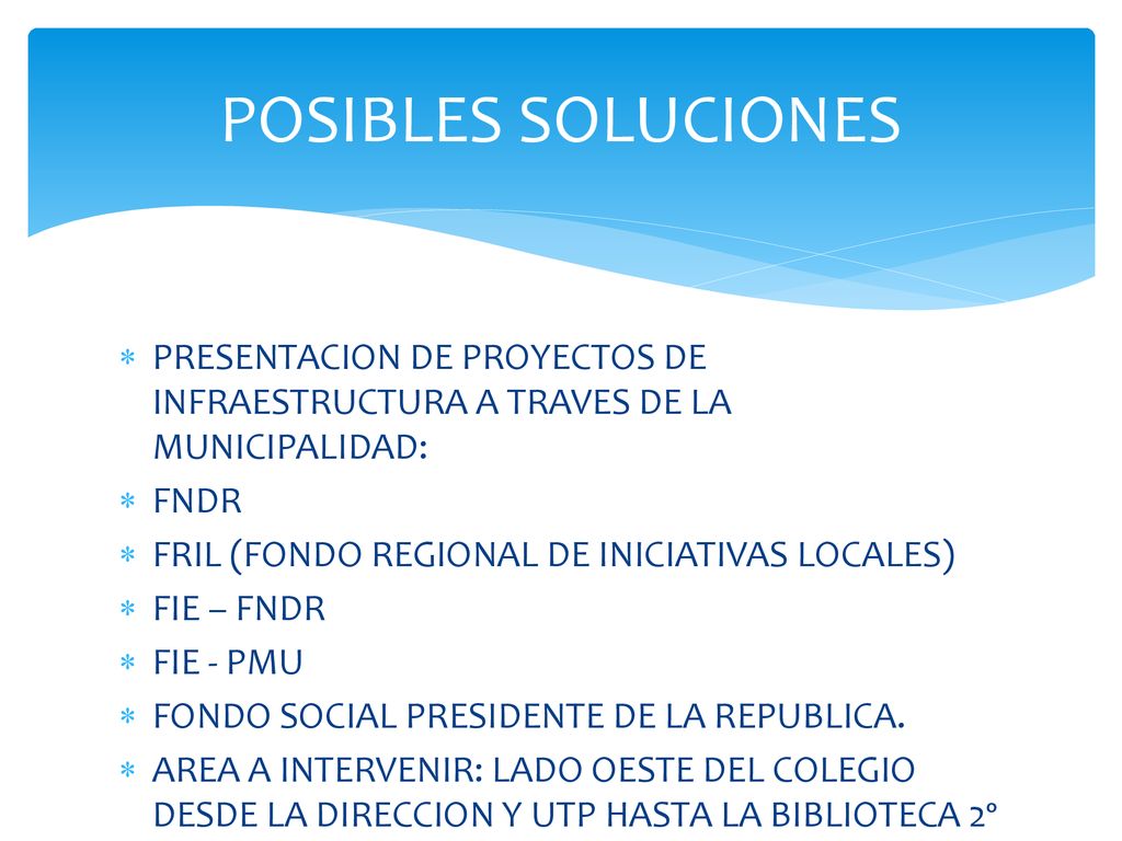 POSIBLES SOLUCIONES PRESENTACION DE PROYECTOS DE INFRAESTRUCTURA A TRAVES DE LA MUNICIPALIDAD: FNDR.