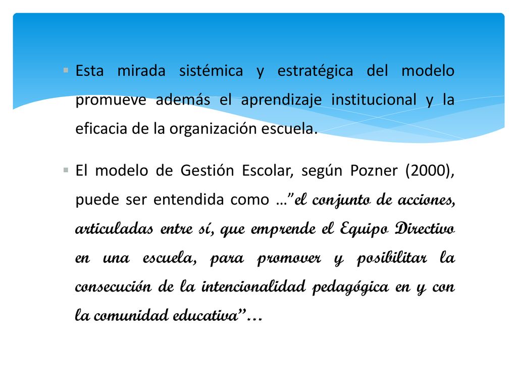Esta mirada sistémica y estratégica del modelo promueve además el aprendizaje institucional y la eficacia de la organización escuela.