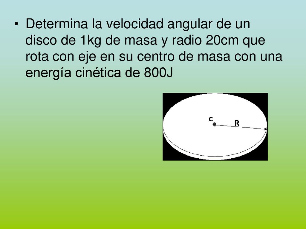 Determina la velocidad angular de un disco de 1kg de masa y radio 20cm que rota con eje en su centro de masa con una energía cinética de 800J