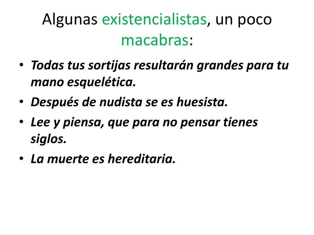 Algunas existencialistas, un poco macabras:
