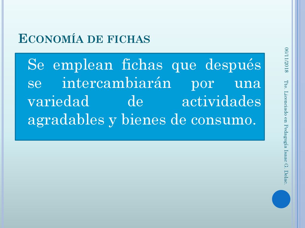 Economía de fichas 06/11/2018. Se emplean fichas que después se intercambiarán por una variedad de actividades agradables y bienes de consumo.