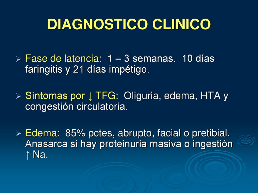 DIAGNOSTICO CLINICO Fase de latencia: 1 – 3 semanas. 10 días faringitis y 21 días impétigo.