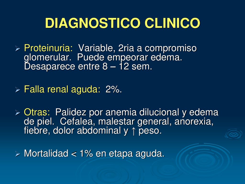 DIAGNOSTICO CLINICO Proteinuria: Variable, 2ria a compromiso glomerular. Puede empeorar edema. Desaparece entre 8 – 12 sem.
