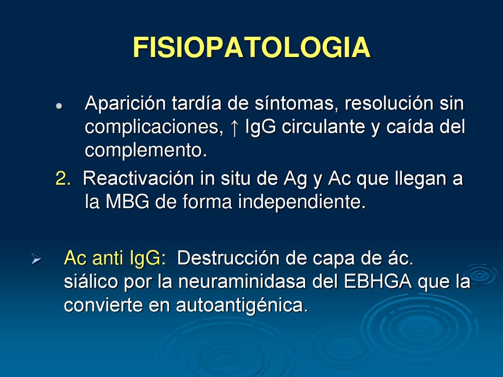 FISIOPATOLOGIA Aparición tardía de síntomas, resolución sin complicaciones, ↑ IgG circulante y caída del complemento.