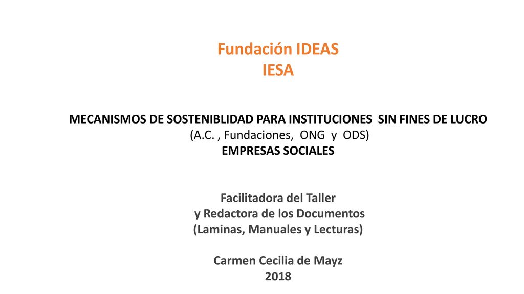 Fundación IDEAS IESA. MECANISMOS DE SOSTENIBLIDAD PARA INSTITUCIONES SIN FINES DE LUCRO. (A.C. , Fundaciones, ONG y ODS)