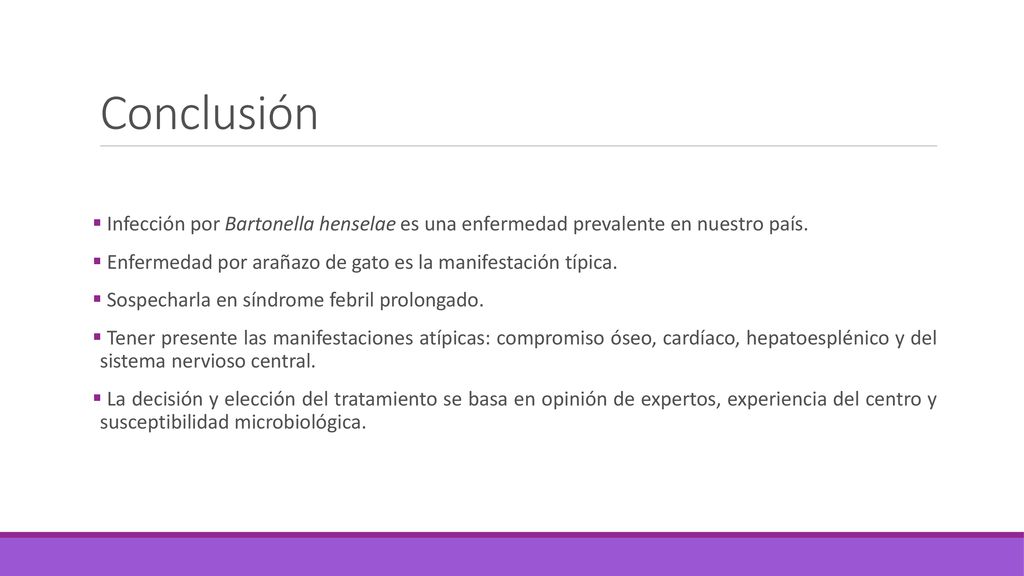 Conclusión Infección por Bartonella henselae es una enfermedad prevalente en nuestro país.