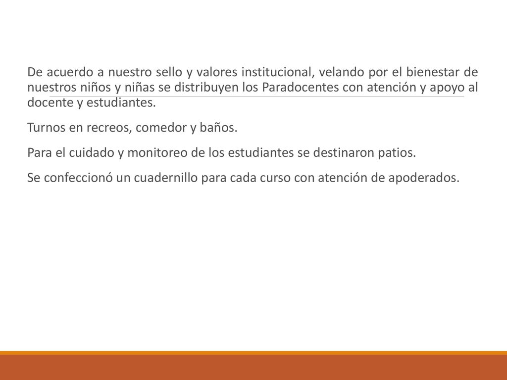 De acuerdo a nuestro sello y valores institucional, velando por el bienestar de nuestros niños y niñas se distribuyen los Paradocentes con atención y apoyo al docente y estudiantes.
