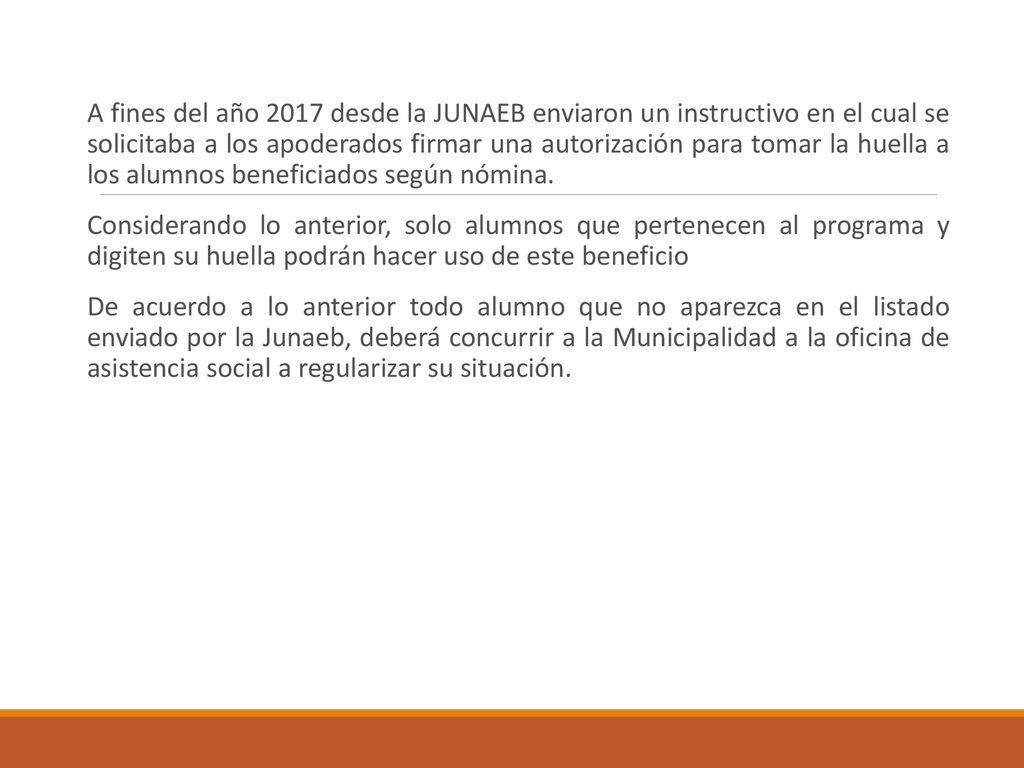 A fines del año 2017 desde la JUNAEB enviaron un instructivo en el cual se solicitaba a los apoderados firmar una autorización para tomar la huella a los alumnos beneficiados según nómina.