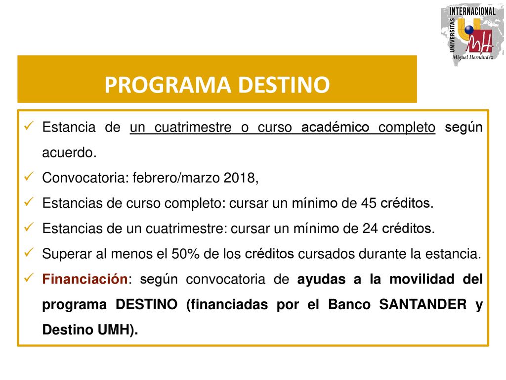 PROGRAMA DESTINO Estancia de un cuatrimestre o curso académico completo según acuerdo. Convocatoria: febrero/marzo 2018,