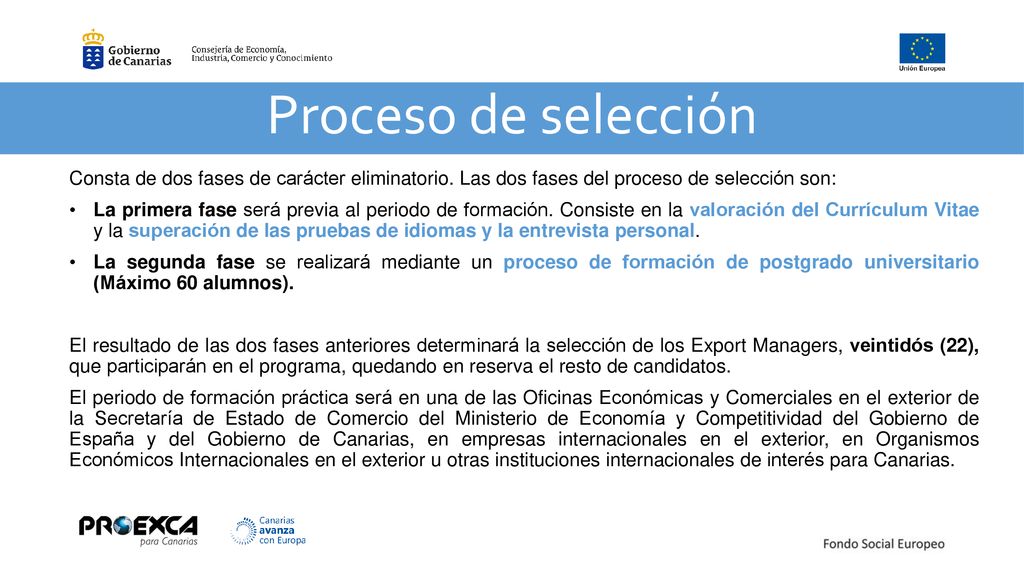 Proceso de selección Consta de dos fases de carácter eliminatorio. Las dos fases del proceso de selección son: