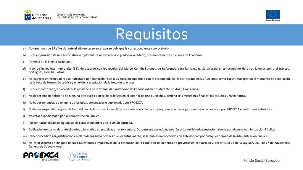 Requisitos No tener más de 29 años durante el año en curso en el que se publique la correspondiente convocatoria.