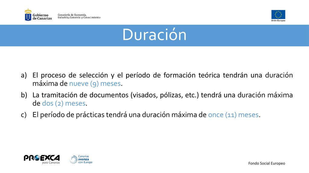 Duración El proceso de selección y el período de formación teórica tendrán una duración máxima de nueve (9) meses.