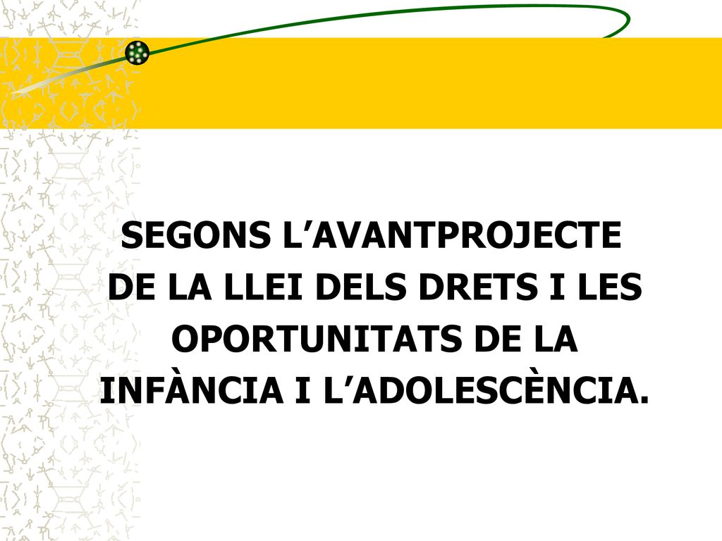 SEGONS L’AVANTPROJECTE DE LA LLEI DELS DRETS I LES OPORTUNITATS DE LA INFÀNCIA I L’ADOLESCÈNCIA.