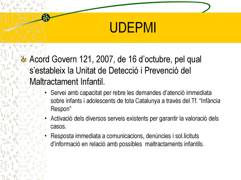 UDEPMI Acord Govern 121, 2007, de 16 d’octubre, pel qual s’estableix la Unitat de Detecció i Prevenció del Maltractament Infantil.
