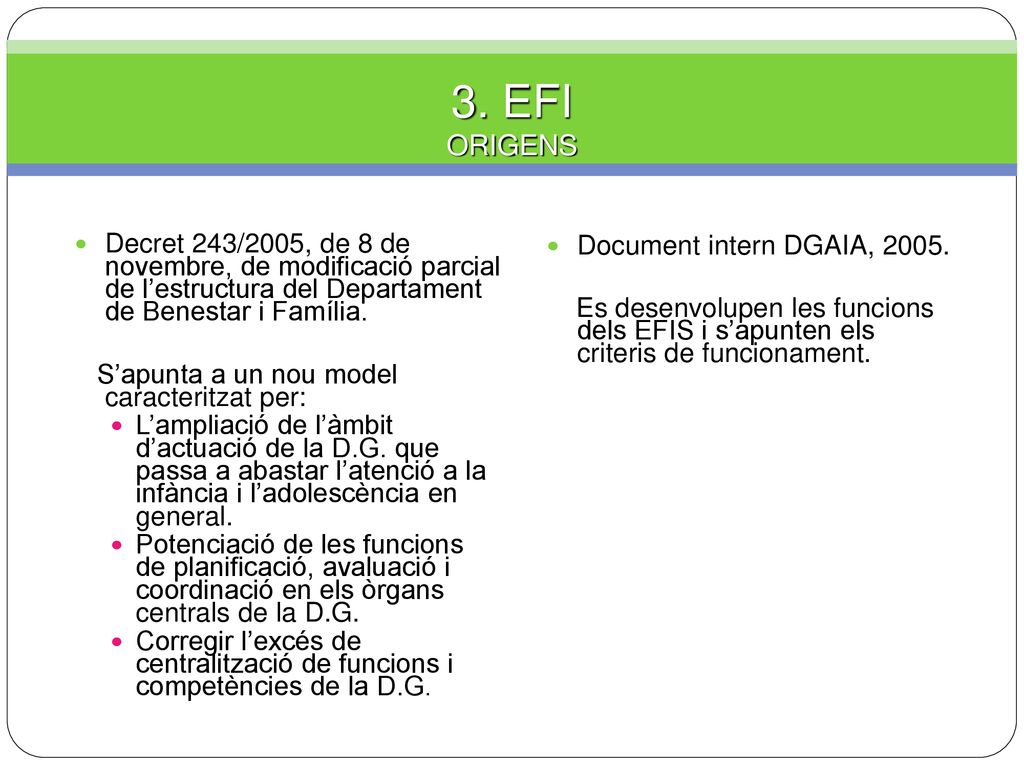 3. EFI ORIGENS. Decret 243/2005, de 8 de novembre, de modificació parcial de l’estructura del Departament de Benestar i Família.