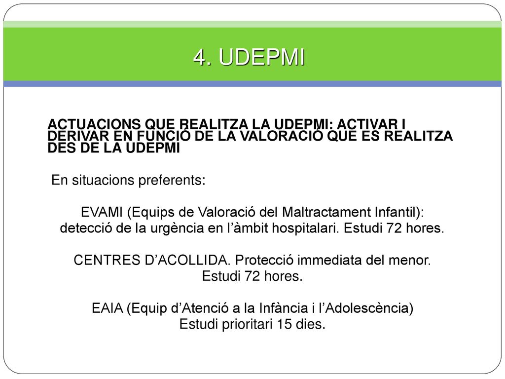 4. UDEPMI ACTUACIONS QUE REALITZA LA UDEPMI: ACTIVAR I DERIVAR EN FUNCIÓ DE LA VALORACIÓ QUE ES REALITZA DES DE LA UDEPMI.