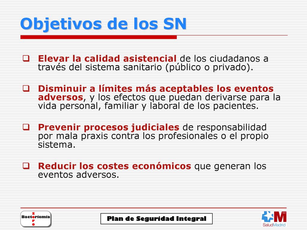 Objetivos de los SN Elevar la calidad asistencial de los ciudadanos a través del sistema sanitario (público o privado).