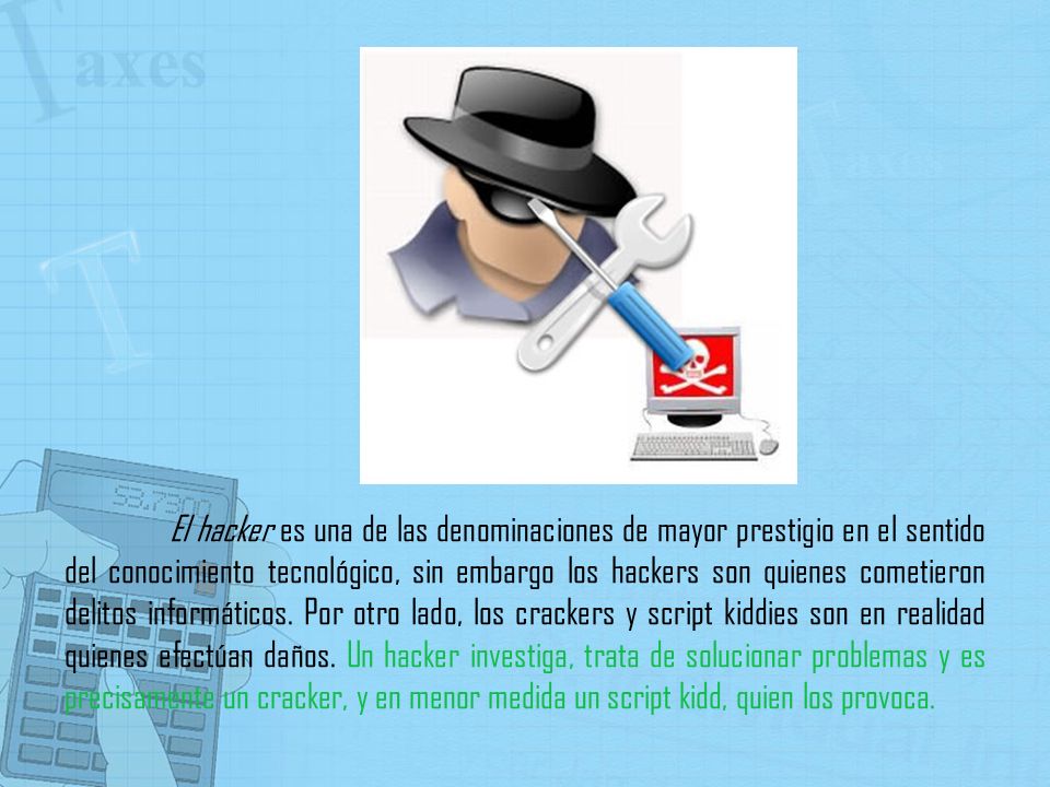 El hacker es una de las denominaciones de mayor prestigio en el sentido del conocimiento tecnológico, sin embargo los hackers son quienes cometieron delitos informáticos.
